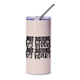 Not Sisters By Blood Tumbler, Sister Gift Idea, Best Friend Tumbler, Friendship Tumbler, Sisters By Heart Travel Mug - Tawshia